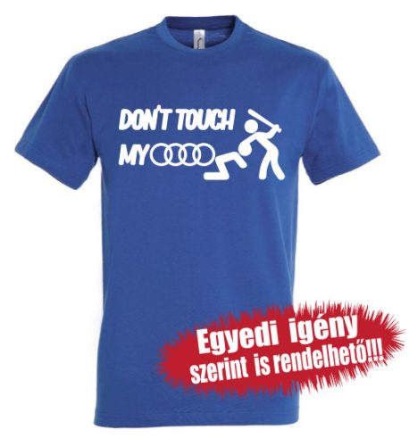 AUDI póló - Ne érj az Audimhoz