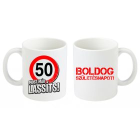   Születésnapi bögre, Most már lassíts 50-es, születésnapi bögre, születésnapi ajándék