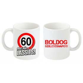   Születésnapi bögre, Most már lassíts 60-as, születésnapi bögre, születésnapi ajándék