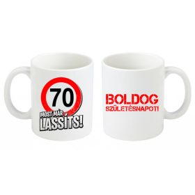   Születésnapi bögre, Most már lassíts 70-es, születésnapi bögre, születésnapi ajándék