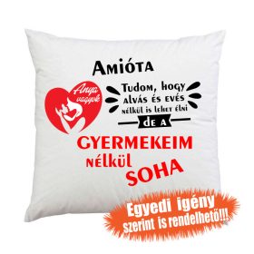 Gyermekeim nélkül soha, ajándék párna édesanyáknak
