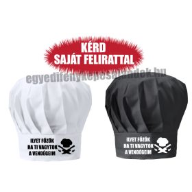   Szakácssapka - Ilyet főzök ha Ti vagytok a vendékeim - egyedi felirattal is
